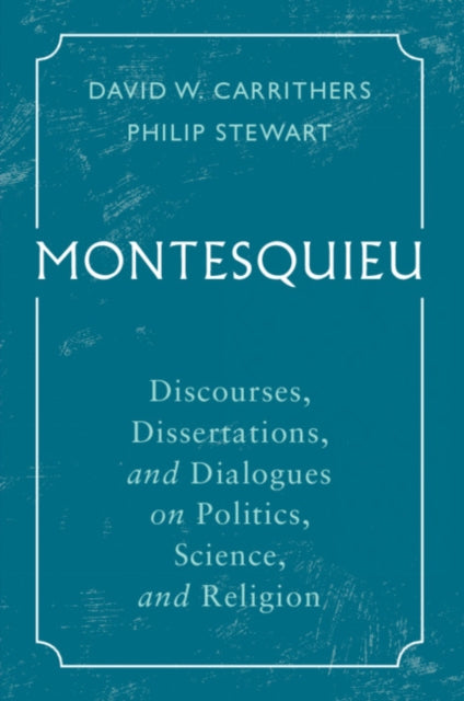 Montesquieu: Discourses, Dissertations, and Dialogues on Politics, Science, and Religion