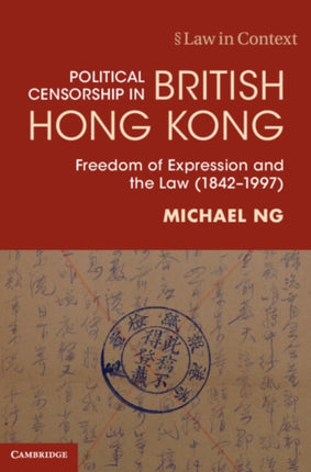 Political Censorship in British Hong Kong: Freedom of Expression and the Law (1842–1997)