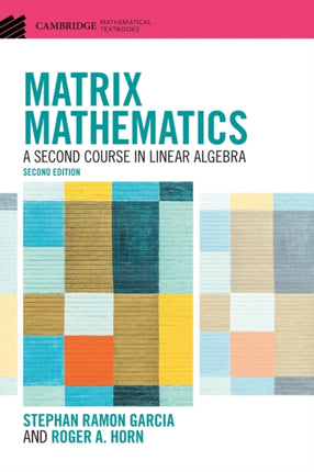 Matrix Mathematics: A Second Course in Linear Algebra