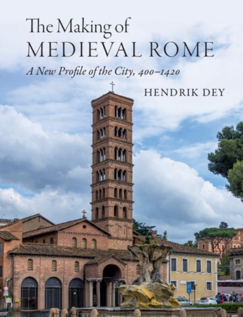 The Making of Medieval Rome: A New Profile of the City, 400 – 1420