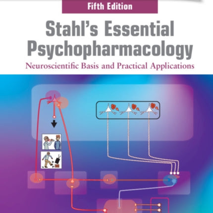 Stahl's Essential Psychopharmacology: Neuroscientific Basis and Practical Applications