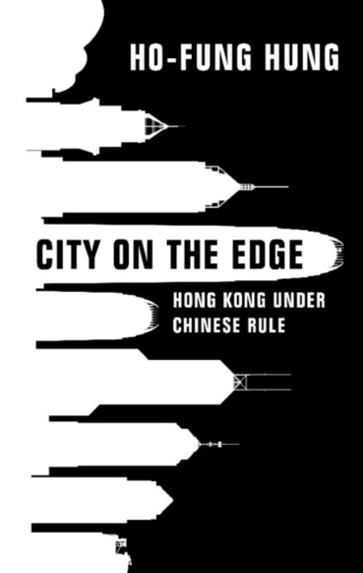 City on the Edge: Hong Kong under Chinese Rule