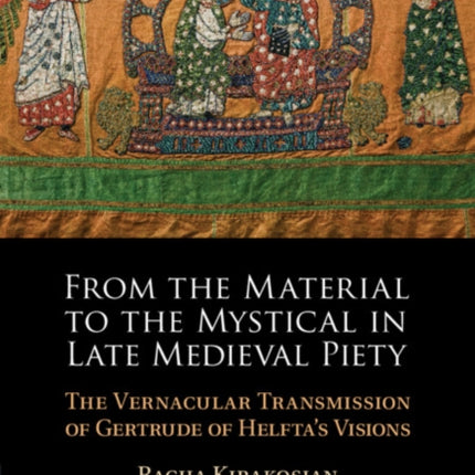 From the Material to the Mystical in Late Medieval Piety: The Vernacular Transmission of Gertrude of Helfta's Visions