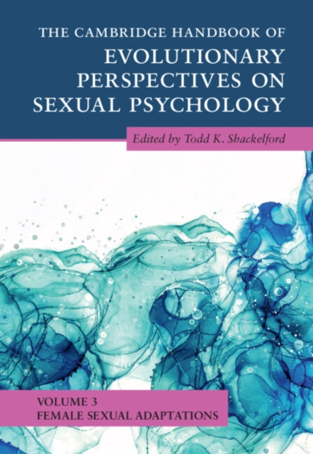 The Cambridge Handbook of Evolutionary Perspectives on Sexual Psychology Volume 3 Female Sexual Adaptations