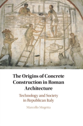 The Origins of Concrete Construction in Roman Architecture