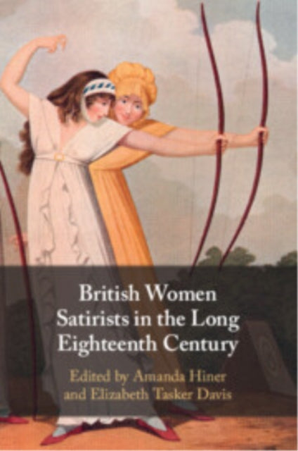 British Women Satirists in the Long Eighteenth