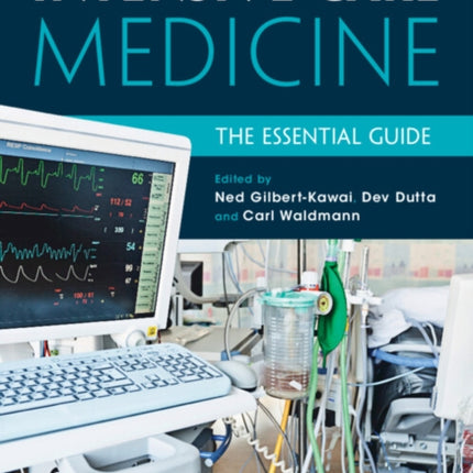 Intensive Care Medicine: The Essential Guide