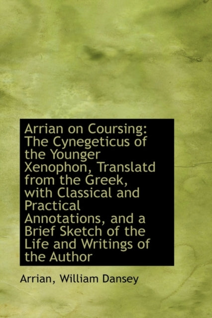 Arrian on Coursing The Cynegeticus of the Younger Xenophon Translatd from the Greek with Classica