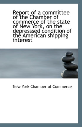 Report of a Committee of the Chamber of Commerce of the State of New York on the Depresssed Conditi