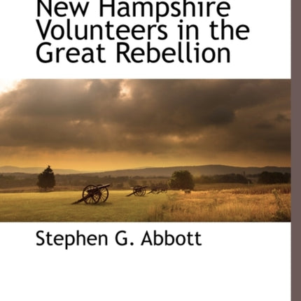 The First Regiment New Hampshire Volunteers in the Great Rebellion