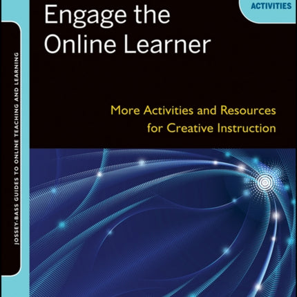 Continuing to Engage the Online Learner: More Activities and Resources for Creative Instruction