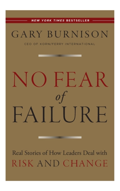 No Fear of Failure: Real Stories of How Leaders Deal with Risk and Change