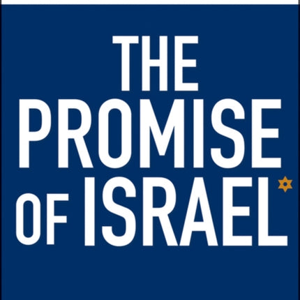 The Promise of Israel Why Its Seemingly Greatest