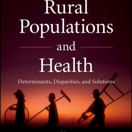 Rural Populations and Health: Determinants, Disparities, and Solutions