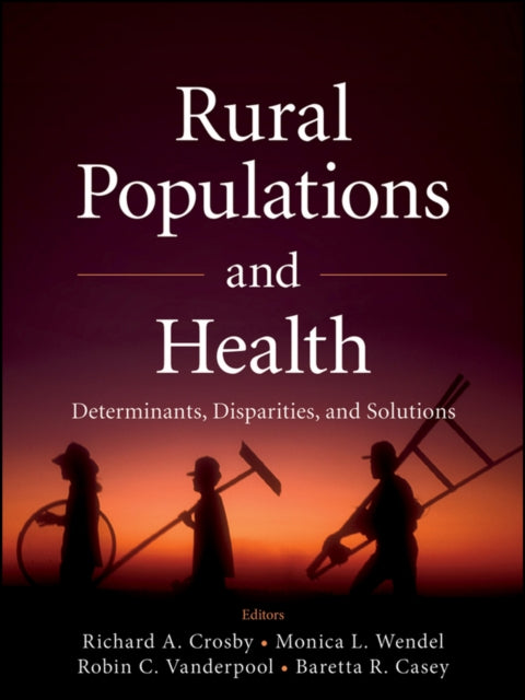 Rural Populations and Health: Determinants, Disparities, and Solutions