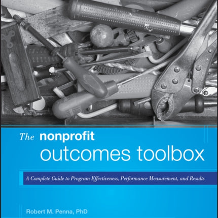 The Nonprofit Outcomes Toolbox: A Complete Guide to Program Effectiveness, Performance Measurement, and Results