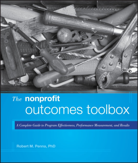 The Nonprofit Outcomes Toolbox: A Complete Guide to Program Effectiveness, Performance Measurement, and Results