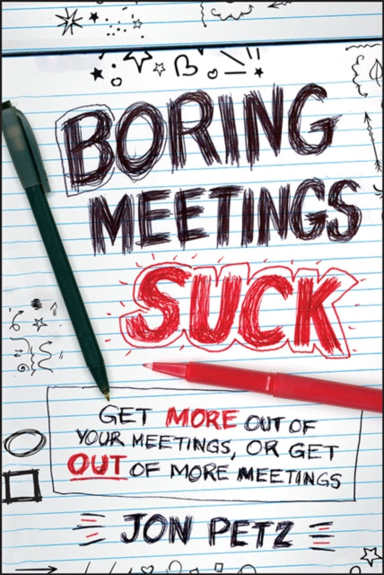 Boring Meetings Suck: Get More Out of Your Meetings, or Get Out of More Meetings