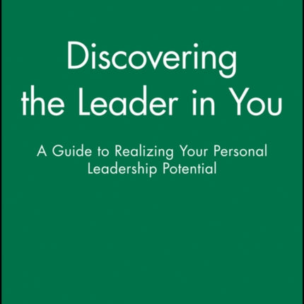 Discovering the Leader in You: A Guide to Realizing Your Personal Leadership Potential