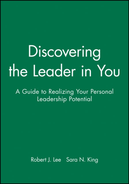 Discovering the Leader in You: A Guide to Realizing Your Personal Leadership Potential