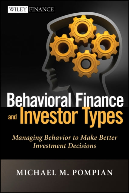 Behavioral Finance and Investor Types: Managing Behavior to Make Better Investment Decisions