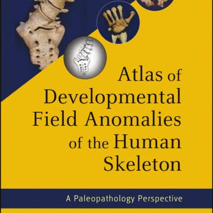 Atlas of Developmental Field Anomalies of the Human Skeleton: A Paleopathology Perspective