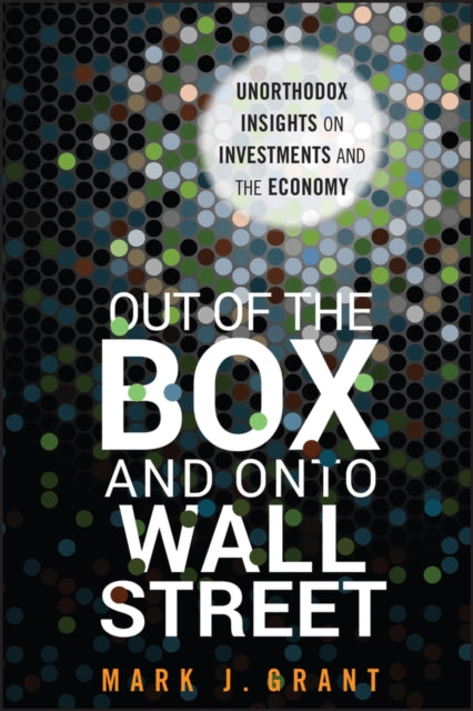 Out of the Box and onto Wall Street: Unorthodox Insights on Investments and the Economy