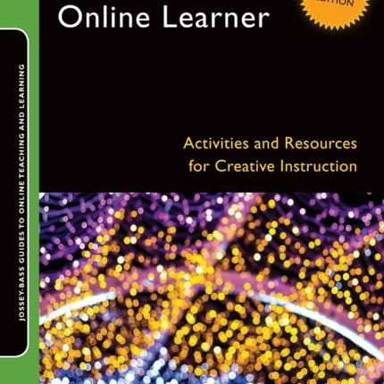 Engaging the Online Learner: Activities and Resources for Creative Instruction