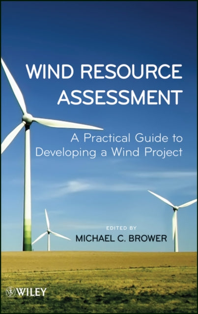 Wind Resource Assessment: A Practical Guide to Developing a Wind Project