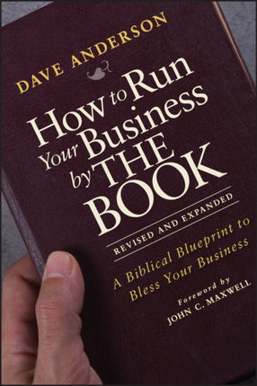 How to Run Your Business by THE BOOK: A Biblical Blueprint to Bless Your Business