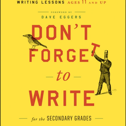 Don't Forget to Write for the Secondary Grades: 50 Enthralling and Effective Writing Lessons (Ages 11 and Up)