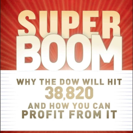 Super Boom: Why the Dow Jones Will Hit 38,820 and How You Can Profit From It