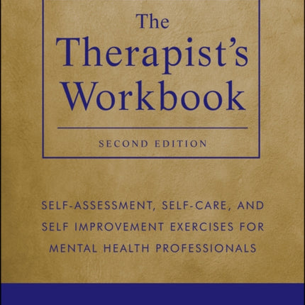 The Therapist's Workbook: Self-Assessment, Self-Care, and Self-Improvement Exercises for Mental Health Professionals