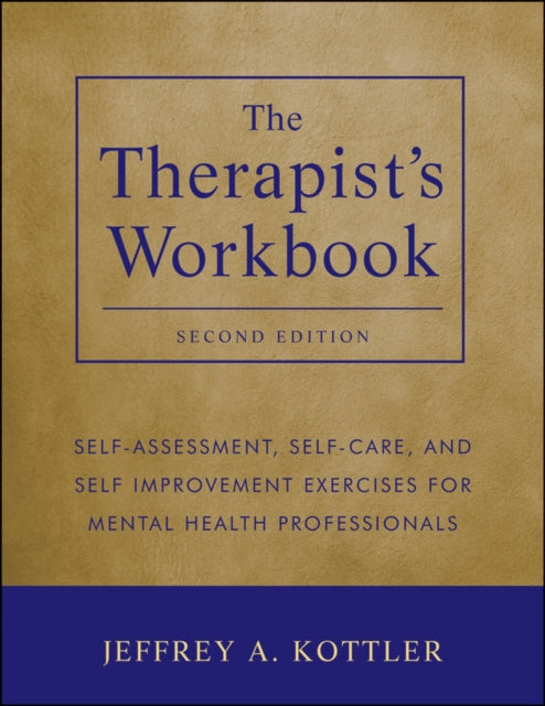 The Therapist's Workbook: Self-Assessment, Self-Care, and Self-Improvement Exercises for Mental Health Professionals