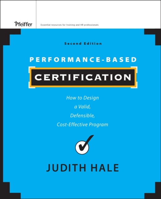 Performance-Based Certification: How to Design a Valid, Defensible, Cost-Effective Program