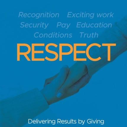 RESPECT: Delivering Results by Giving Employees What They Really Want