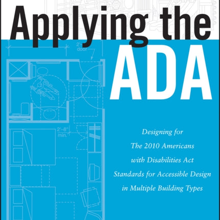 Applying the ADA: Designing for The 2010 Americans with Disabilities Act Standards for Accessible Design in Multiple Building Types