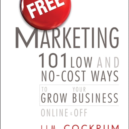 Free Marketing: 101 Low and No-Cost Ways to Grow Your Business, Online and Off