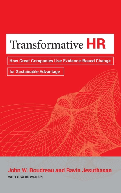 Transformative HR: How Great Companies Use Evidence-Based Change for Sustainable Advantage