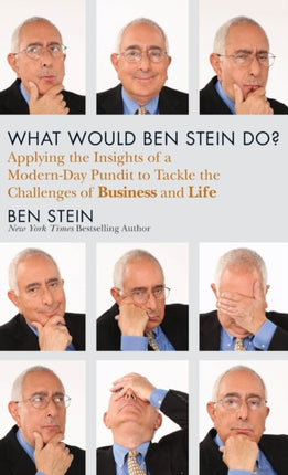 What Would Ben Stein Do?: Applying the Wisdom of a Modern-Day Prophet to Tackle the Challenges of Work and Life