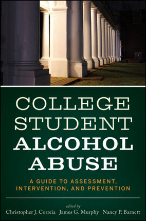 College Student Alcohol Abuse: A Guide to Assessment, Intervention, and Prevention