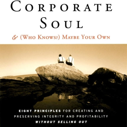 Saving the Corporate Souland Who Knows Maybe Your