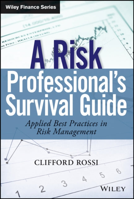 A Risk Professional�s Survival Guide: Applied Best Practices in Risk Management