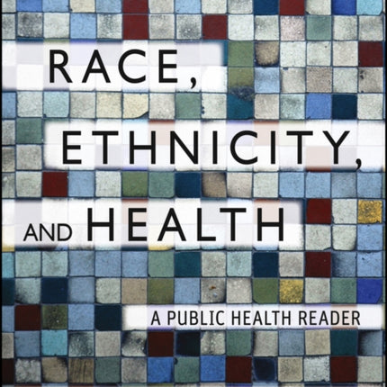 Race, Ethnicity, and Health: A Public Health Reader