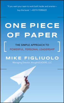 One Piece of Paper: The Simple Approach to Powerful, Personal Leadership