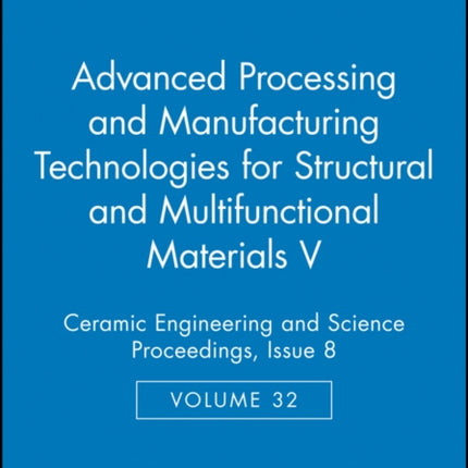 Advanced Processing and Manufacturing Technologies for Structural and Multifunctional Materials V, Volume 32, Issue 8