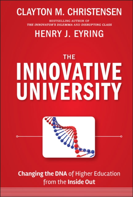 The Innovative University: Changing the DNA of Higher Education from the Inside Out