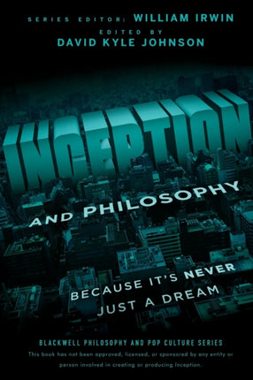 Inception and Philosophy: Because It's Never Just a Dream