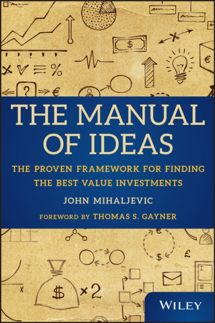 The Manual of Ideas: The Proven Framework for Finding the Best Value Investments