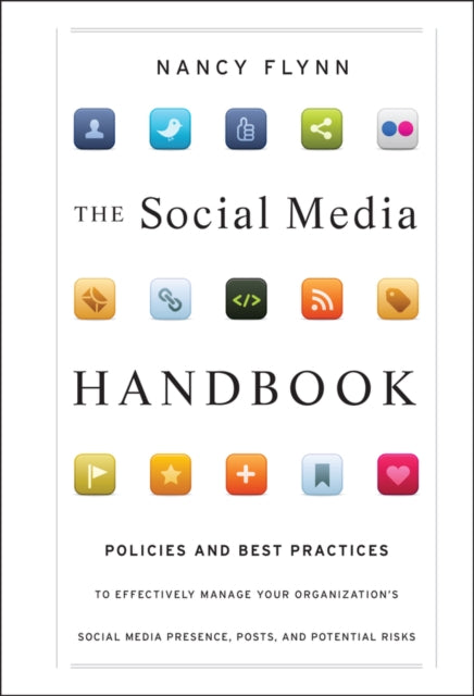 The Social Media Handbook: Rules, Policies, and Best Practices to Successfully Manage Your Organization's Social Media Presence, Posts, and Potential